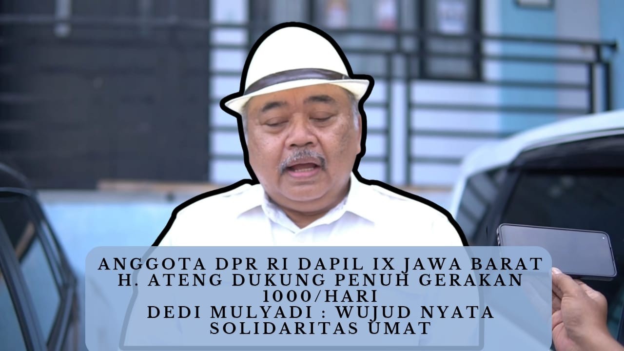 Anggota DPR RI H. Ateng Dukung Penuh Gerakan Rp1.000/Hari Dedi Mulyadi: Wujud Nyata Solidaritas Umat